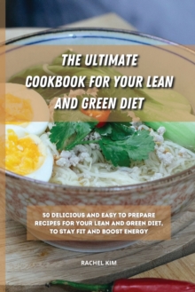 Image for The Ultimate Cookbook for Your Lean and Green Diet : 50 delicious and easy to prepare recipes for your lean and green diet, to stay fit and boost energy