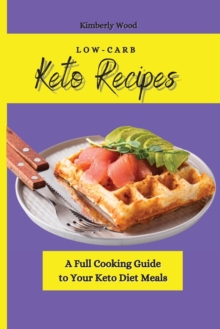 Image for Low-Carb Keto Recipes : A Full Cooking Guide to Your Keto Diet Meals