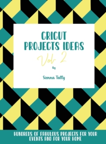 Image for Cricut Project Ideas Vol.2 : Hundreds of Fabulous Projects For Your Events and For Your Home