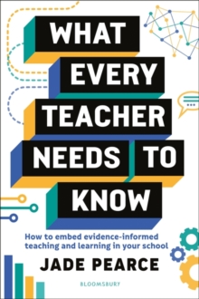 Image for What every teacher needs to know: how to embed evidence-informed teaching and learning in your school