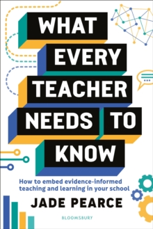 Image for What every teacher needs to know  : how to embed evidence-informed teaching and learning in your school