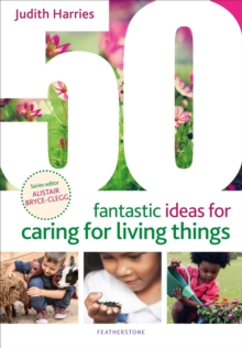 50 Fantastic Ideas for Caring for Living Things - Harries, Ms Judith