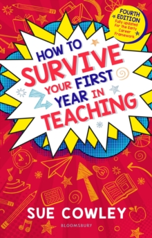 How to survive your first year in teaching  : fully updated for the early career framework - Cowley, Sue