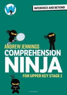 Comprehension Ninja: Inference and Beyond for Upper KS2 - Jennings, Andrew