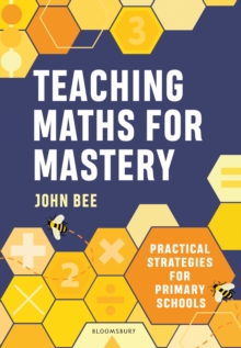 Teaching Maths for Mastery - Bee, John