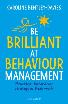 Be Brilliant at Behaviour Management - Bentley-Davies, Caroline