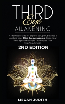 Image for Third Eye Awakening : A Practical Guide for experts to Open, Balance & Unblock Your Third eye awakeking. Open Your Third Eye with simple Techniques That Help You Awaken. 2ND EDITION.