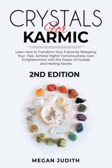 Image for Crystals for Karmic : Learn how to Transform Your Future by Releasing Your Past. Achieve Higher Consciousness, Gain Enlightenment with the Power of Crystals and Healing Stones