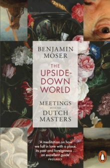 Image for The Upside-Down World : Meetings with the Dutch Masters