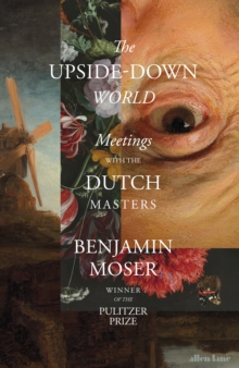 Image for The upside-down world: meetings with the Dutch masters