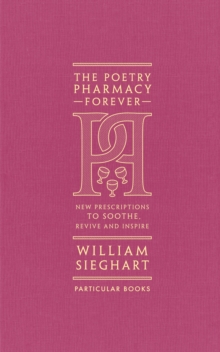 Image for The Poetry Pharmacy Forever: New Prescriptions to Soothe, Revive and Inspire