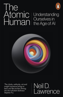 Image for The Atomic Human : Understanding Ourselves in the Age of AI