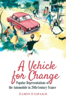 Image for A vehicle for change  : popular representations of the automobile in 20th-century France
