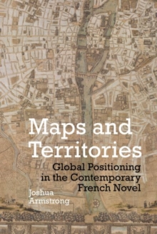 Image for Maps and territories  : global positioning in the contemporary French novel