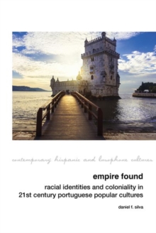 Image for Empire found  : racial identities and coloniality in twenty-first century Portuguese popular cultures