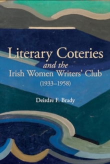 Image for Literary Coteries and the Irish Women Writers' Club (1933-1958)