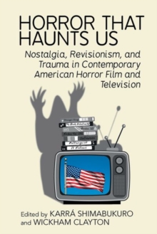 Image for Horror that haunts us  : nostalgia, revisionism, and trauma in contemporary American horror film and television