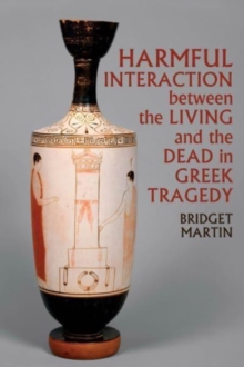 Image for Harmful Interaction between the Living and the Dead in Greek Tragedy