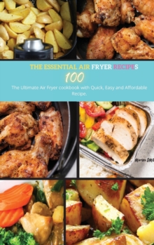 Image for The Essential Air Fryer Cookbook : The Ultimate Air Fryer Cookbook with Quck, Easy and Affordable Recipe