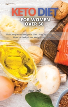 Image for Keto Diet for Women Over 50 : The Complete Ketogenic Diet Step by Step To Learn How to Easily Lose Weight for Woman