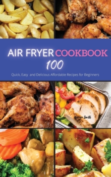 Image for Air Fryer Cookbook : 100 Quick, Easy and Delicious Affordable Recipes for beginners