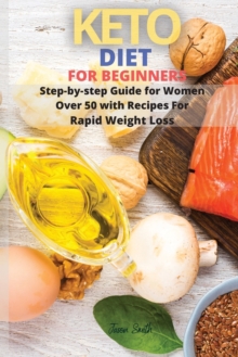 Image for Keto Diet for Beginners : Step-by-step Guide for Women Over 50 with Recipes For Rapid Weight Loss
