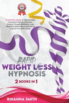 Image for Rapid Weight Loss Hypnosis : A Definitive Guide to Help You Stop Emotional Healing, Overcome Anxiety Through Meditation, Lose Weight by Gastric Band Hypnosis to Improve Your Self-Esteem