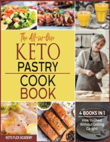 Image for The All-in-One Keto Pastry Cookbook [4 books in 1] : How to Cheat Without Getting Caught!