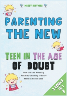 Image for Parenting the New Teen in the Age of Doubt [3 in 1]