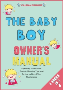 Image for The Baby Boy Owner's Manual [4 in 1] : Operating Instructions, Trouble-Shooting Tips, and Advice on First-6-Year Maintenance