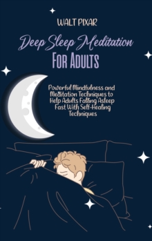 Image for Deep Sleep Meditation for Adults : Powerful Mindfulness and Meditation Techniques to Help Adults Falling Asleep Fast With Self-Healing Techniques