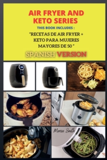 Image for Air Fryer and Keto Series : Recetas de Air Fryer + KETO PARA MUJERES MAYORES DE 50 ( SPANISH VERSION )