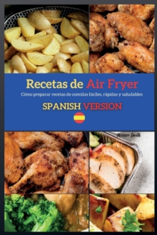Image for Recetas de Air Fryer ( Air Fryer Recipes ) : Como preparar recetas de comidas faciles, rapidas y saludables