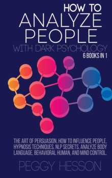 Image for How to Analyze People with Dark Psychology - 6 books in 1 : The Art of Persuasion, How to Influence People, Hypnosis Techniques, NLP Secrets, Analyze Body language, Behavioral Human, and Mind Control.