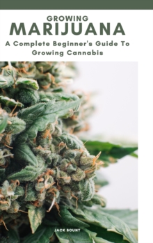 Image for GROWING MARIJUANA. A complete beginner's guide to growing cannabis