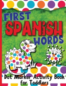 Image for First Spanish Words : Dot Marker Activity Book for Toddlers