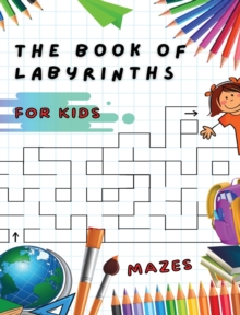 Image for Fun and Challenging Mazes for Kids - Manual with 100 Different Labyrinths - Develop Your Intelligence, Learn and Have Fun at the Same Time ! (Rigid Cover / Hardback Version - English Edition) : An Ama