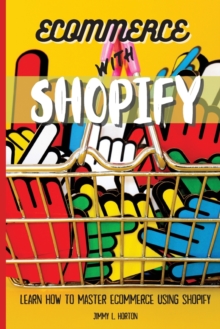Image for Ecommerce with Shopify : Learn How To Master Ecommerce Using Shopify
