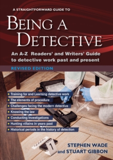 A Straightforward Guide to Being a Detective: An A-Z Readers’ and Writers’ Guide to Detective Work Past and Present