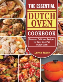 Image for The Essential Dutch Oven Cookbook : Discover Delicious Recipes for Your One-Pot Dutch Oven
