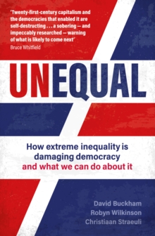 Image for Unequal  : how extreme inequality is damaging democracy, and what we can do about it