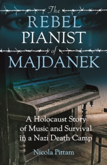 Image for The rebel pianist of Majdanek  : a Holocaust story of music and survival in a Nazi death camp
