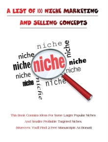 Image for A LIST OF 100 NICHE MARKETING AND SELLING CONCEPTS - (Rigid Cover Version)