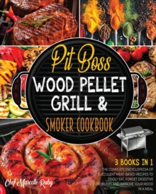 Image for Pit Boss Wood Pellet Grill & Smoker Cookbook [3 Books in 1] : The Complete Encyclopedia of Succulent Meat-Based Recipes to Godly Eat, Forget Digestive Problems and Improve Your Mood in a Meal