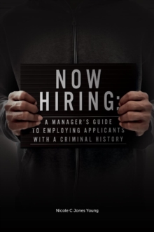 Image for Now hiring  : a manager's guide to employing applicants with a criminal history