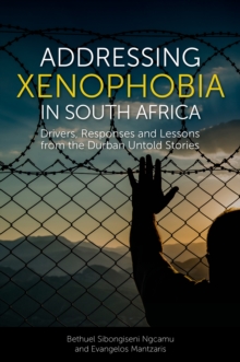 Image for Addressing xenophobia in South Africa  : drivers, responses and lessons from the Durban untold stories