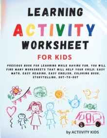 Image for Learning activity worksheets for kids : A very precious book for learning while having fun.You will find many worksheets that will help your child; easy math, easy reading, easy English, coloring book