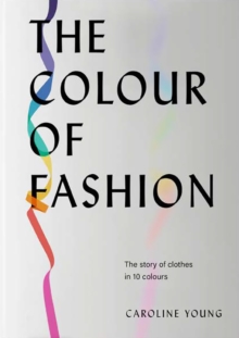 Image for The colour of fashion  : the story of clothes in 10 colours