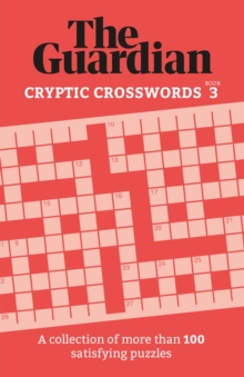 The Guardian Cryptic Crosswords 3: A collection of more than 100 satisfying puzzles
