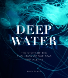 Image for Deep water  : the story of the evolution of our seas and oceans
